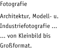 Fotografie: Architektur-, Modell- und Industriefotografie...von Kleinbild bis Großformat